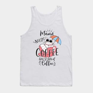 Mama Needs Coffee, Lots & Lots of Coffee Tank Top